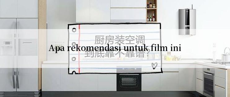 Apa rekomendasi untuk film ini