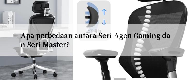 Apa perbedaan antara Seri Agen Gaming dan Seri Master?