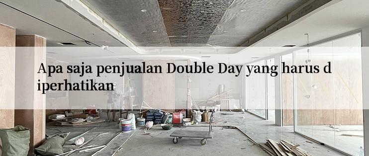 Apa saja penjualan Double Day yang harus diperhatikan