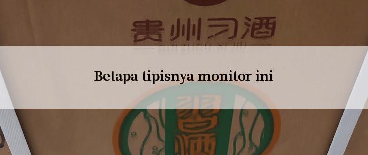 Betapa tipisnya monitor ini