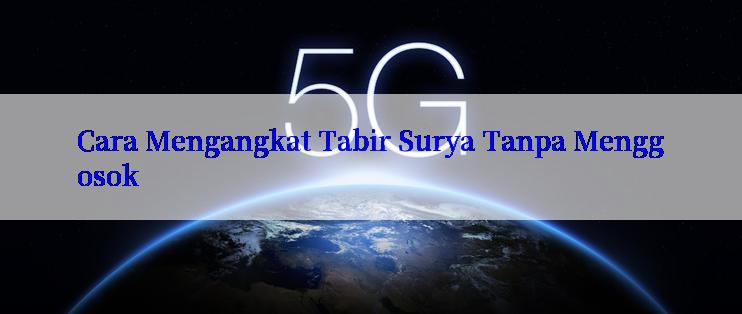 Cara Mengangkat Tabir Surya Tanpa Menggosok