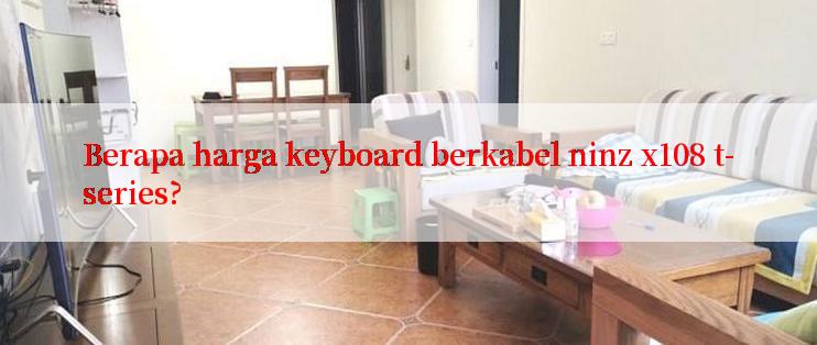 Berapa harga keyboard berkabel ninz x108 t-series?