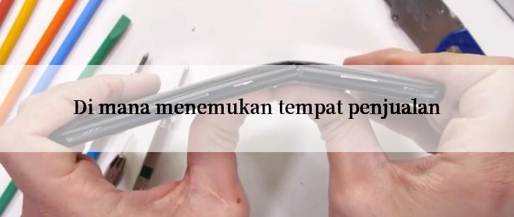 Di mana menemukan tempat penjualan