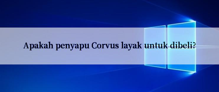 Apakah penyapu Corvus layak untuk dibeli?