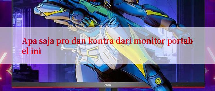 Apa saja pro dan kontra dari monitor portabel ini