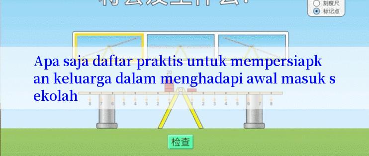 Apa saja daftar praktis untuk mempersiapkan keluarga dalam menghadapi awal masuk sekolah