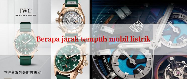 Berapa jarak tempuh mobil listrik