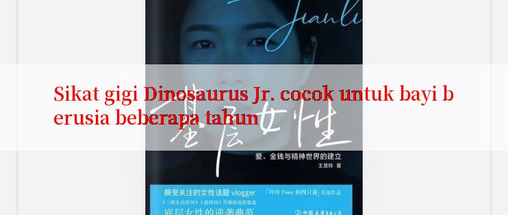 Sikat gigi Dinosaurus Jr. cocok untuk bayi berusia beberapa tahun