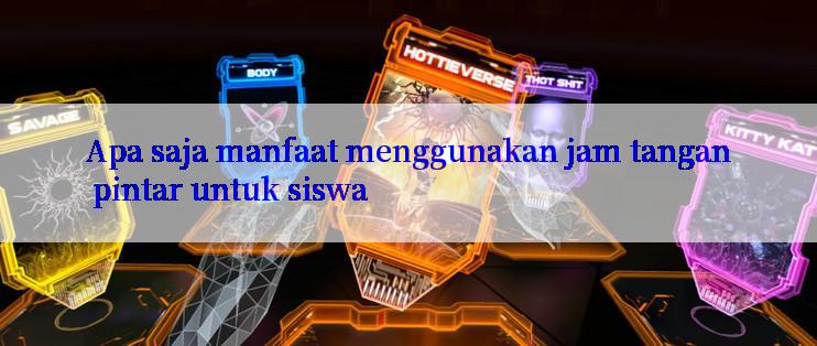 Apa saja manfaat menggunakan jam tangan pintar untuk siswa