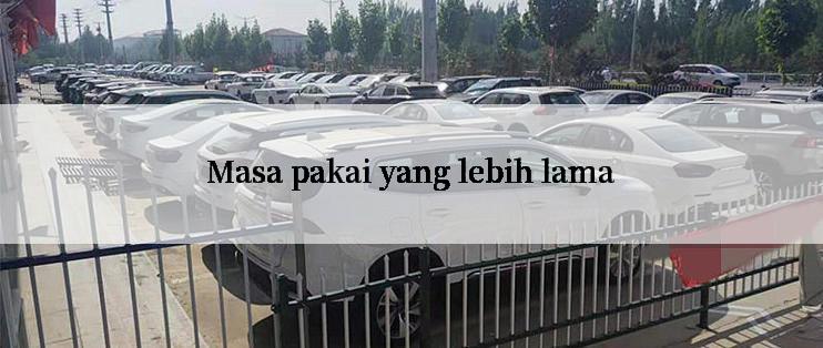 Masa pakai yang lebih lama