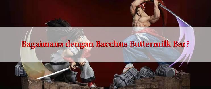 Bagaimana dengan Bacchus Buttermilk Bar?