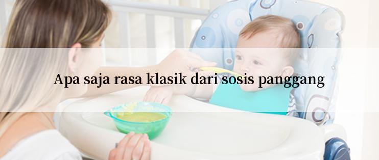 Apa saja rasa klasik dari sosis panggang