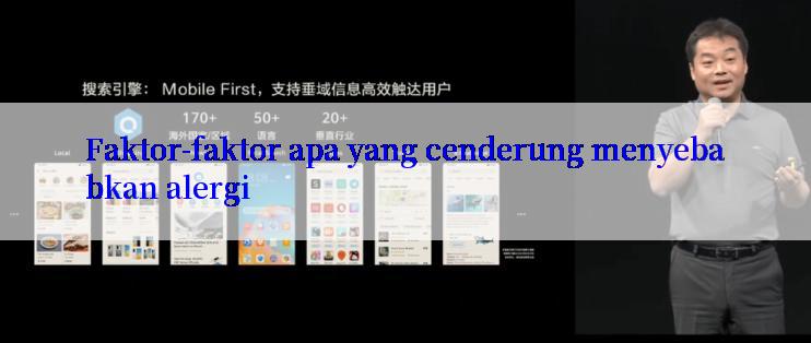 Faktor-faktor apa yang cenderung menyebabkan alergi