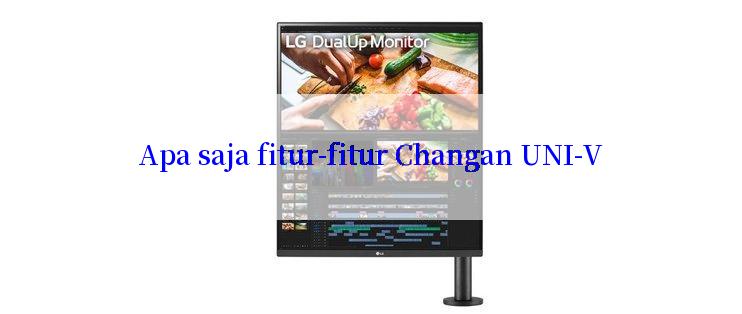 Apa saja fitur-fitur Changan UNI-V