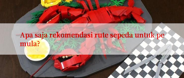 Apa saja rekomendasi rute sepeda untuk pemula?