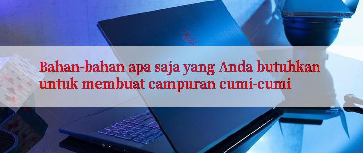 Bahan-bahan apa saja yang Anda butuhkan untuk membuat campuran cumi-cumi