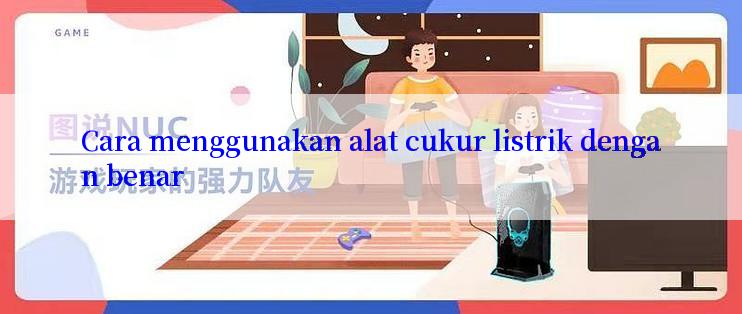 Cara menggunakan alat cukur listrik dengan benar