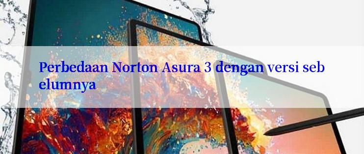 Perbedaan Norton Asura 3 dengan versi sebelumnya