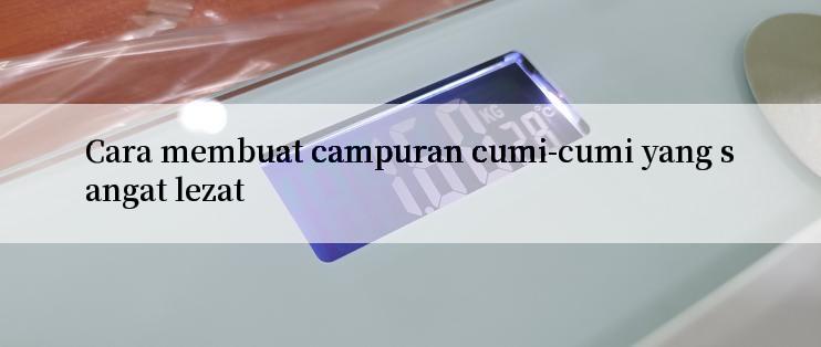 Cara membuat campuran cumi-cumi yang sangat lezat