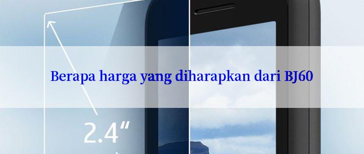 Berapa harga yang diharapkan dari BJ60