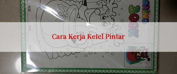 Cara Kerja Ketel Pintar