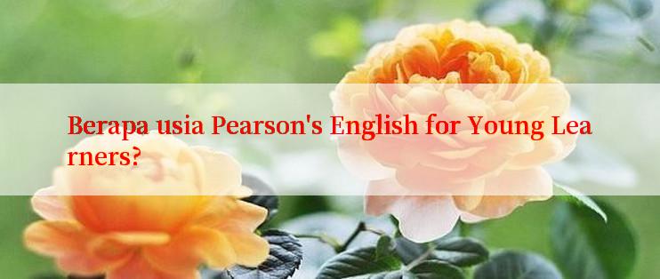 Berapa usia Pearson's English for Young Learners?