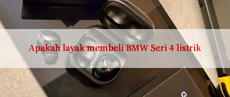 Apakah layak membeli BMW Seri 4 listrik