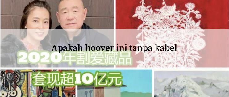 Apakah hoover ini tanpa kabel