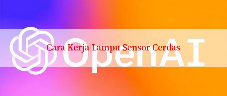 Cara Kerja Lampu Sensor Cerdas