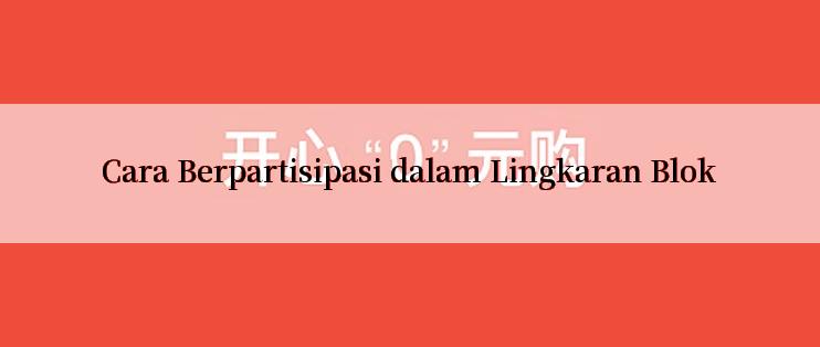 Cara Berpartisipasi dalam Lingkaran Blok