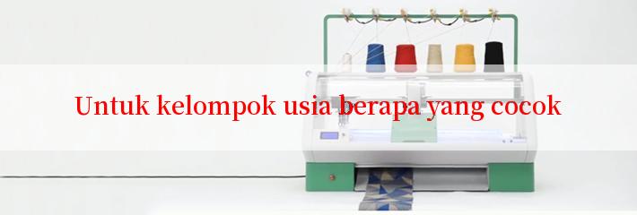 Untuk kelompok usia berapa yang cocok