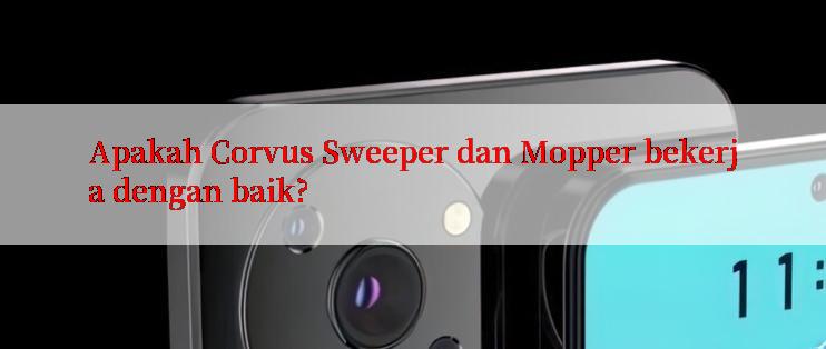 Apakah Corvus Sweeper dan Mopper bekerja dengan baik?