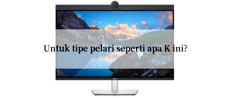 Untuk tipe pelari seperti apa K ini?