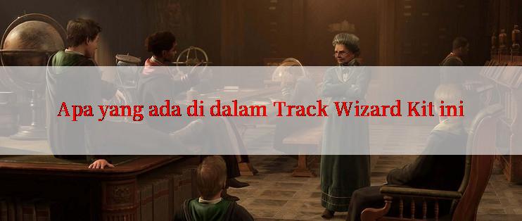 Apa yang ada di dalam Track Wizard Kit ini