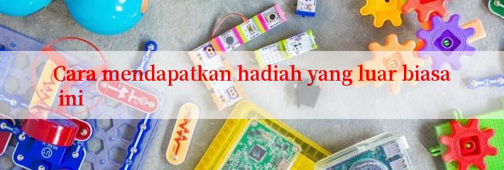 Cara mendapatkan hadiah yang luar biasa ini