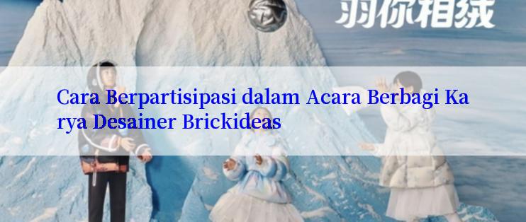 Cara Berpartisipasi dalam Acara Berbagi Karya Desainer Brickideas