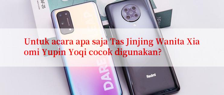 Untuk acara apa saja Tas Jinjing Wanita Xiaomi Yupin Yoqi cocok digunakan?