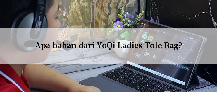 Apa bahan dari YoQi Ladies Tote Bag?