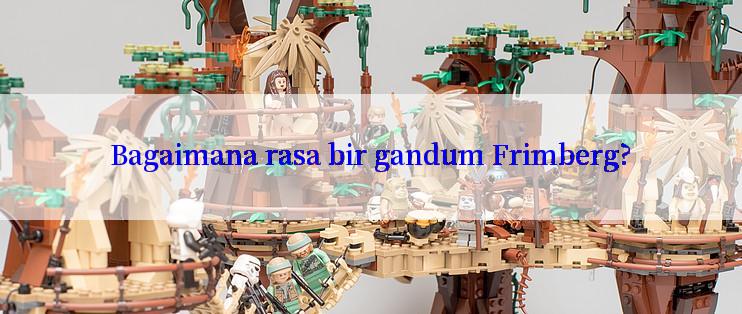 Bagaimana rasa bir gandum Frimberg?