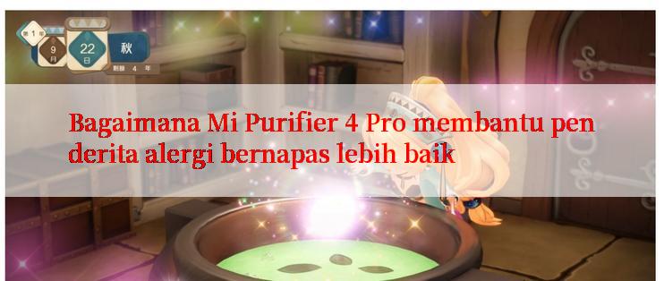 Bagaimana Mi Purifier 4 Pro membantu penderita alergi bernapas lebih baik