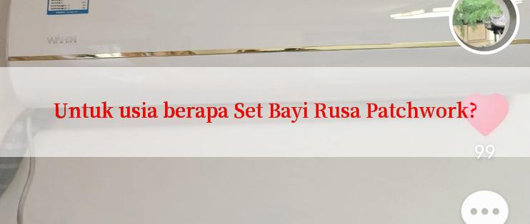 Untuk usia berapa Set Bayi Rusa Patchwork?