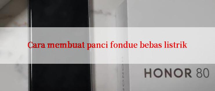 Cara membuat panci fondue bebas listrik