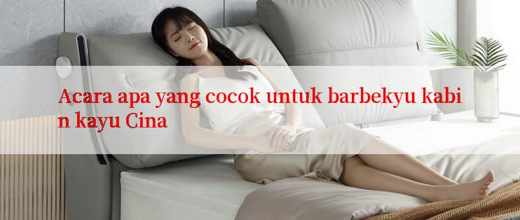 Acara apa yang cocok untuk barbekyu kabin kayu Cina