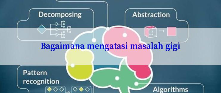 Bagaimana mengatasi masalah gigi