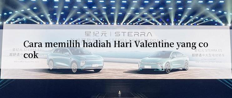 Cara memilih hadiah Hari Valentine yang cocok