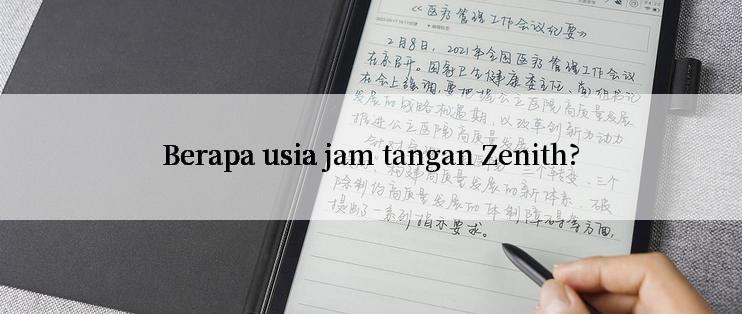 Berapa usia jam tangan Zenith?