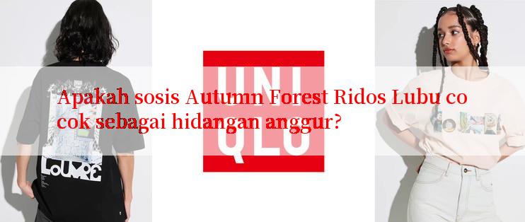 Apakah sosis Autumn Forest Ridos Lubu cocok sebagai hidangan anggur?