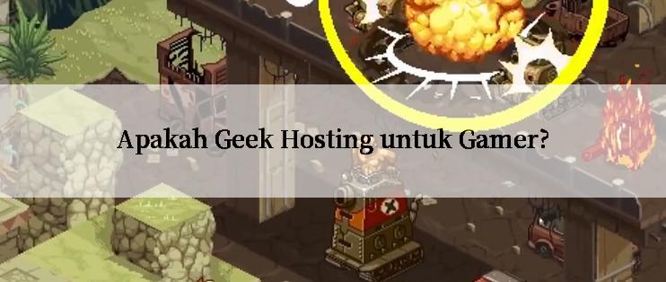 Apakah Geek Hosting untuk Gamer?