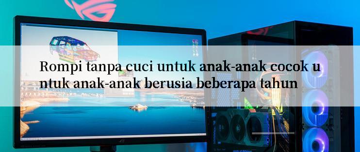 Rompi tanpa cuci untuk anak-anak cocok untuk anak-anak berusia beberapa tahun