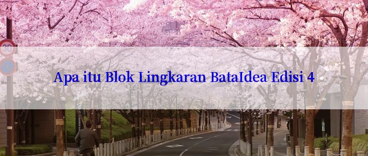 Apa itu Blok Lingkaran BataIdea Edisi 4